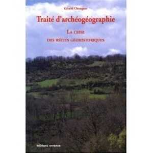 Traité d'archéogéographie. La crise des récits géohistoriques, 2008, 228 p.