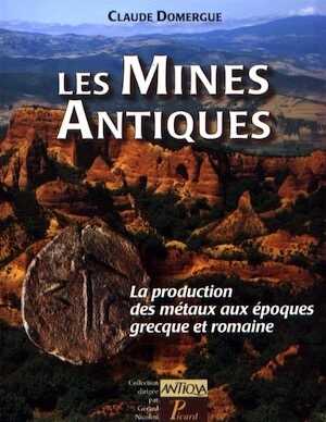 Les mines antiques. La production des métaux aux époques grecque et romaine, 2008, 240 p., 160 ill. dt 20 coul.