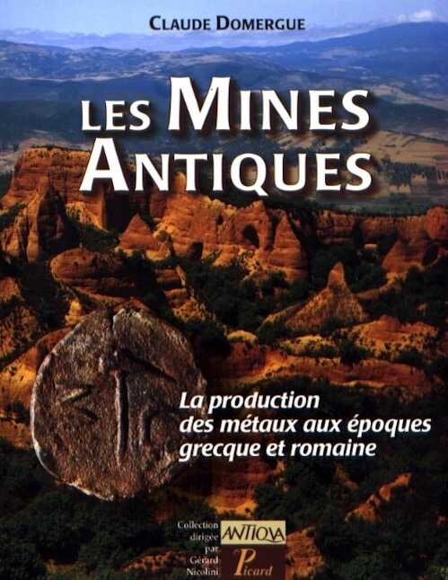 Les mines antiques. La production des métaux aux époques grecque et romaine, 2008, 240 p., 160 ill. dt 20 coul.