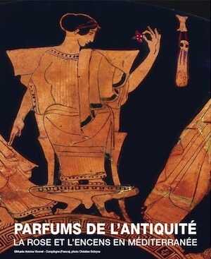 ÉPUISÉ - Parfums de l'antiquité. La rose et l'encens en Méditerranée, (cat. expo. Musée Royal de Mariemont, juin-nov. 2008), 2008, 432 p.