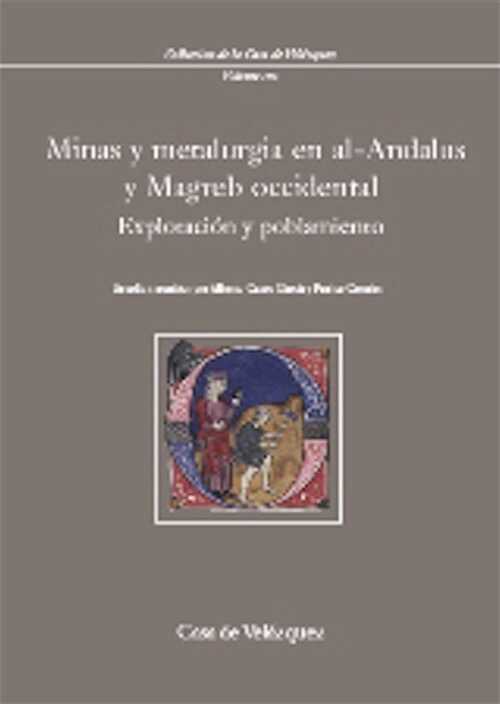 Minas y metalurgia en al-Andalus y Magreb occidental. Explotación y poblamiento, 2008, 272 p.