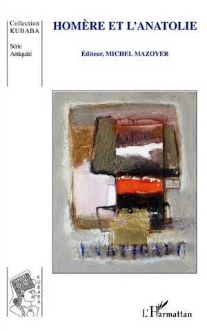 Homère et l'Anatolie, 2008, 254 p.