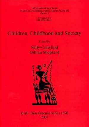 Children, Childhood and Society, (BAR S1696), 2007, 106 p.