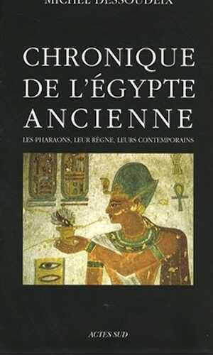 Chronique de l'Egypte ancienne. Les pharaons, leur règne, leurs contemporains, 2008, 780 p.
