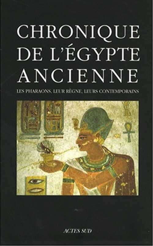 Chronique de l'Egypte ancienne. Les pharaons, leur règne, leurs contemporains, 2008, 780 p.