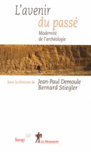 L'avenir du passé. Modernité de l'archéologie, 2008, 252 p.