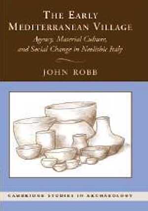 The Early Mediterranean Village. Agency, Material Culture, and Social Change in Neolithic italy, 2014.