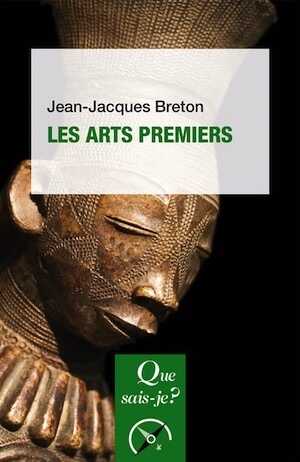 Les arts premiers, (Que sais-je ?), 2019.