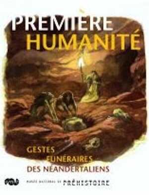 Première humanité. Gestes funéraires des Néandertaliens, (cat. expo. Musée national de Préhistoire, Les Eyzies de Tayac, juin-nov. 2008), 2008, 133 p.
