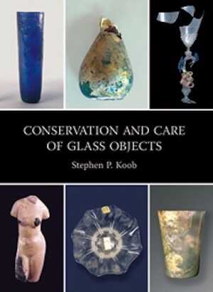 Conservation and Care of Glass Objects, 2006, 160 p., 140 ill. coul.