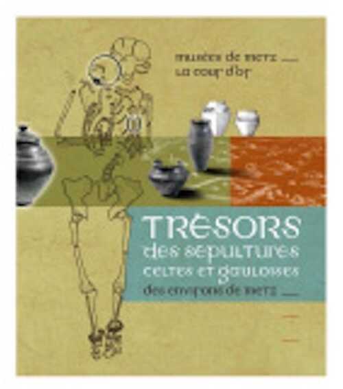 ÉPUISÉ - Trésors des sépultures celtes et gauloises des environs de Metz, (cat. expo. Musées de Metz, La Cour d'Or, mai-oct. 2008), 2008, 88 p.
