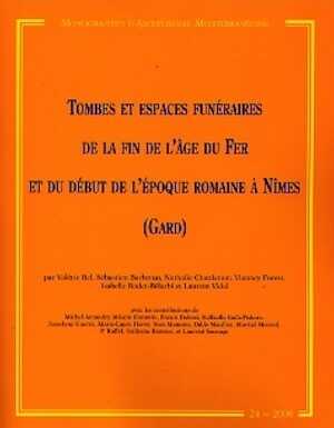 ÉPUISÉ - Tombes et espaces funéraires de la fin de l'âge du Fer et du début de l'époque romaine à Nîmes (Gard), (MAM 24), 2008 519 p.