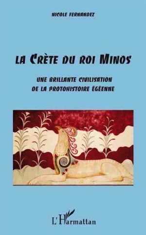 La Crète du roi Minos. Une brillante civilisation de la protohistoire égéenne, 2008, 210 p.