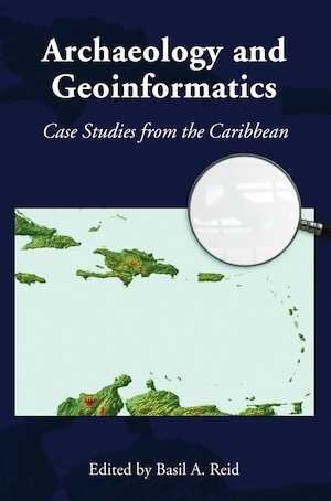 Archaeology and Geoinformatics. Case Studies from the Caribbean, 2008, 296 p.