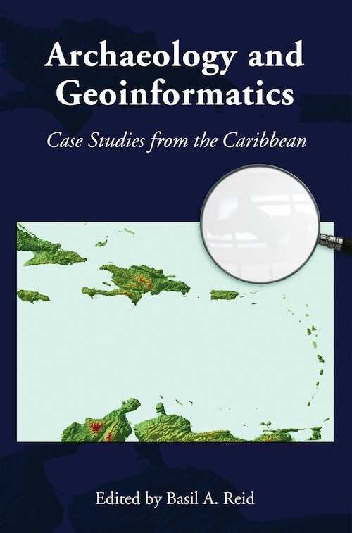 Archaeology and Geoinformatics. Case Studies from the Caribbean, 2008, 296 p.