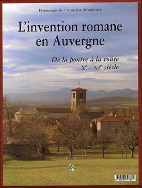 L'invention romane en Auvergne. De la poutre à la voûte, Xe-XIe siècle, 2003, 360 p.