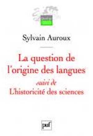 La question de l'origine des langues suivi de L'historicité des sciences, 2007, 178 p.