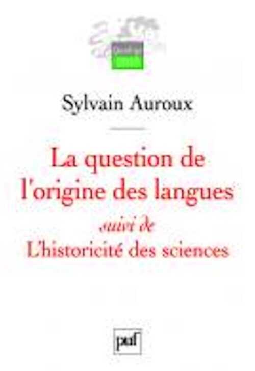 La question de l'origine des langues suivi de L'historicité des sciences, 2007, 178 p.