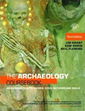 The Archaeology Coursebook. An Introduction to Themes, Sites, Methods and Skills, 2008, 480 p.