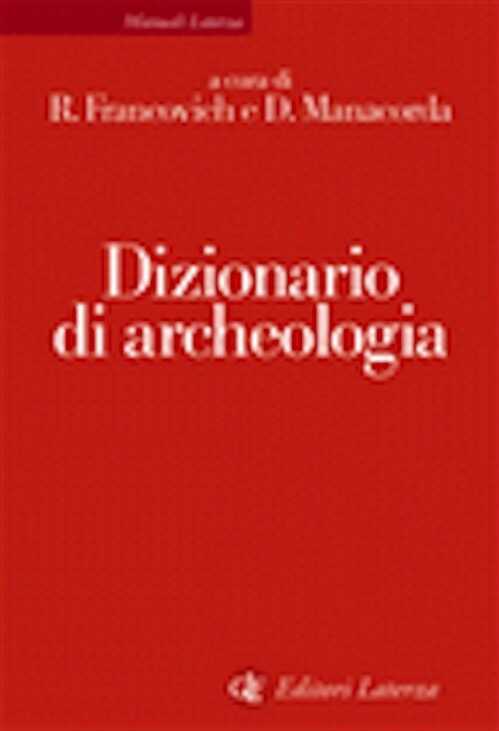 Dizionario di archeologia. Temi, concetti e metodi, 2007, 380 p.