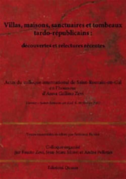 Villas, maisons, sanctuaires et tombeaux tardo-républicains : découvertes et relectures récentes, (actes coll. int. Saint-Romain-en-Gal en l'honneur d'Anna Gallina Zevi), 2007, 540 p., 417 ill.
