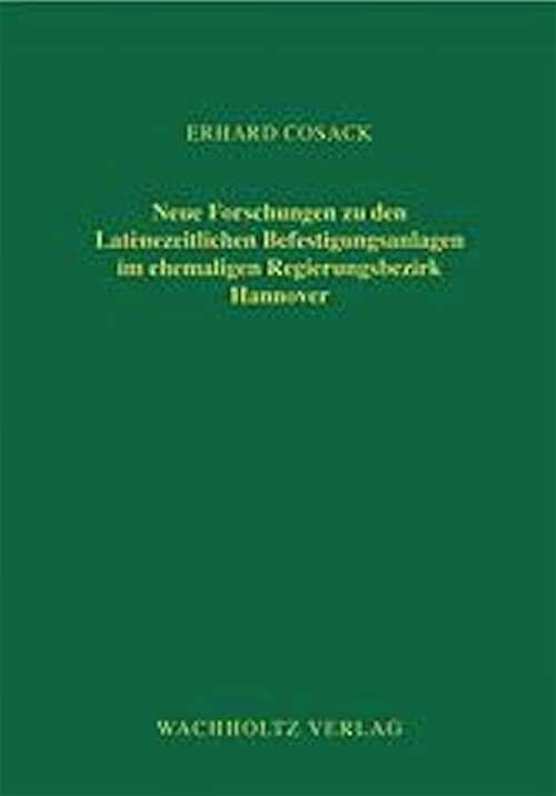 Neue Forschungen zu den Latènezeitlichen Befestigungsanlagen im ehemaligen Regierungsbezirk Hannover, 2008, 340 p.