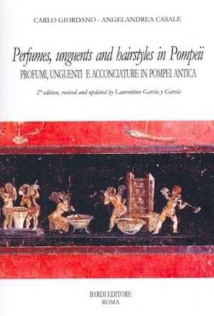 Perfumes, unguents and hairstyles in ancient Pompeii / Profumi unguenti acconciature in Pompei antica, 2007, 95 p., 56 ill.