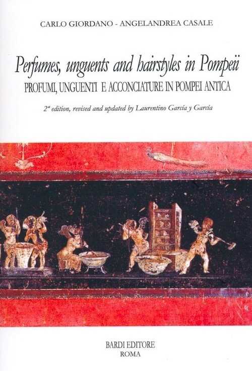 Perfumes, unguents and hairstyles in ancient Pompeii / Profumi unguenti acconciature in Pompei antica, 2007, 95 p., 56 ill.