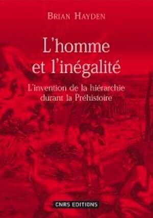 L'homme et l'inégalité. L'invention de la hiérarchie durant la Préhistoire, 2008, 168 p.
