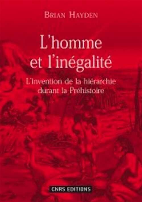 L'homme et l'inégalité. L'invention de la hiérarchie durant la Préhistoire, 2008, 168 p.