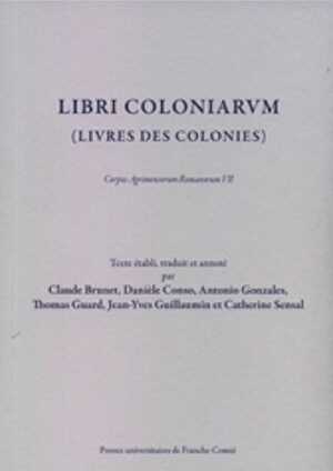 Libri Coloniarum (Livres des Colonies). Corpus Agrimensorum Romanorum VII, 2008, 111 p.