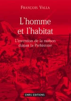 L'homme et l'habitat. L'invention de la maison durant la Préhistoire, 2008, 144 p.