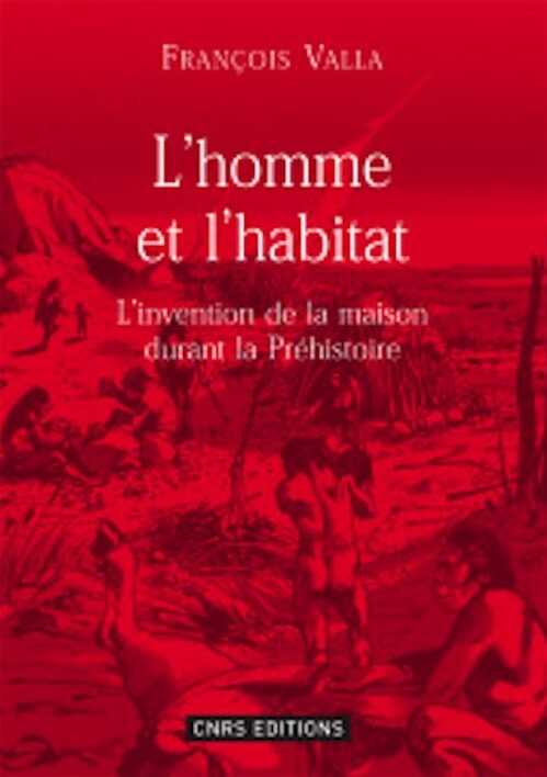L'homme et l'habitat. L'invention de la maison durant la Préhistoire, 2008, 144 p.