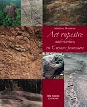 Art rupestre amérindien en Guyane française, 2008, 168 p.