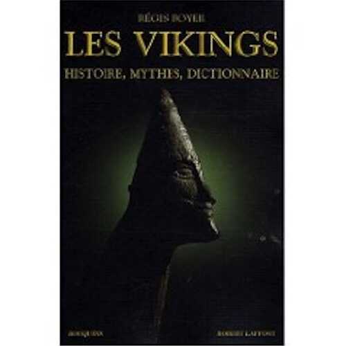 Les Vikings. Histoire, mythes, dictionnaire, 2008, 912 p.