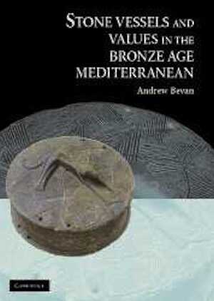 Stone Vessels and Values in the Bronze Age Mediterranean, 2008, 310 p.