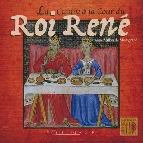 La Cuisine à la Cour du Roi René, 2008, 159 p.