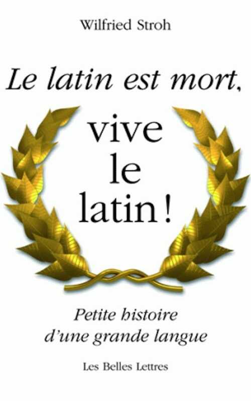 Le Latin est mort, vive le latin ! Petite histoire d'une grande langue, 2008, 302 p.
