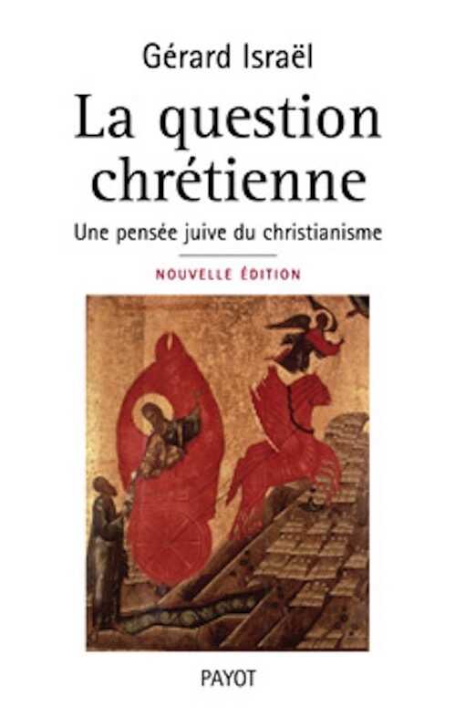 La question chrétienne. Une pensée juive du christianisme, 2008, 448 p.