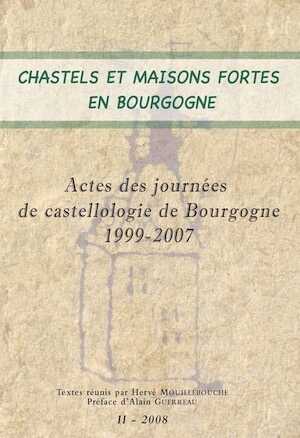 ÉPUISÉ - Chastels et maisons fortes en Bourgogne II, (actes journées de castellologie de Bourgogne, 1999-2007), (dir. H. Mouillebouche), 2008, 206 p.