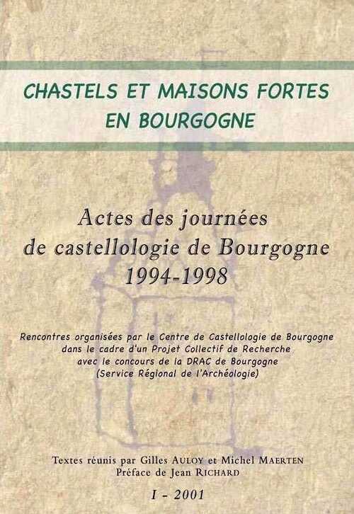 ÉPUISÉ - Chastels et maisons fortes en Bourgogne I, (actes journées de castellologie de Bourgogne, 1994-1998), (dir. G. Auloy, M. Maerten), 2001, 243 p.