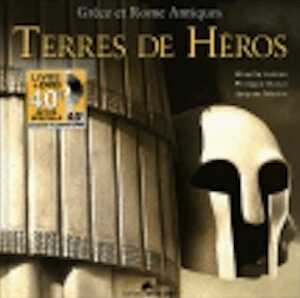 Grèce et Rome antiques. Terres de héros, 2008.