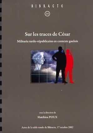 Sur les traces de César. Militaria tardo-républicains en contexte gaulois, (Bibracte 14), (actes table ronde Glux-en-Glenne, oct. 2002), 2008, 462 p., 248 ill.
