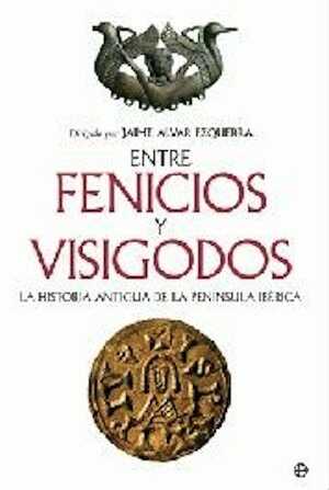 Entre Fenicios y Visigodos. La historia antigua de la peninsula iberica, 2008, 800 p.