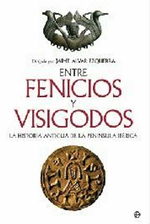 Entre Fenicios y Visigodos. La historia antigua de la peninsula iberica, 2008, 800 p.