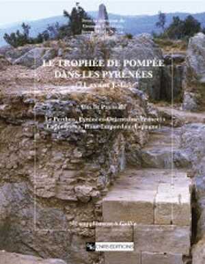 ÉPUISÉ - Le trophée de Pompée dans les Pyrénées (71 av. J.-C.). Col de Panissars. Le Perthus, Pyrénées-Orientales (France), La Jonquera, Haut Empordan (Espagne), (suppl. Gallia, 58), 2008, 272 p.