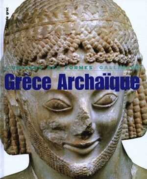 Grèce archaïque (620-480 av. J.C.), (Coll. Univers des Formes), 2008, 416 p.