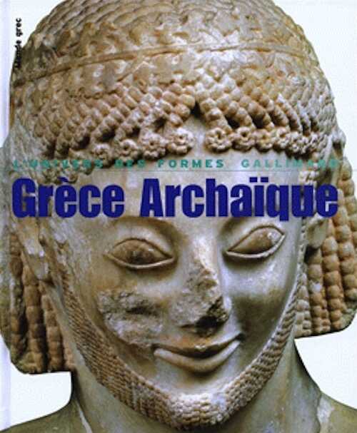 Grèce archaïque (620-480 av. J.C.), (Coll. Univers des Formes), 2008, 416 p.