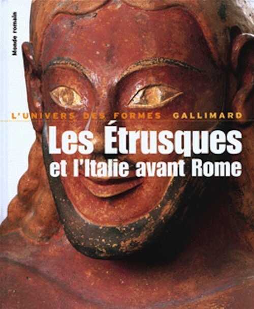 Les Étrusques et l'Italie avant Rome, (Collection L'Univers des Formes), 2008, 460 p., 441 ill.
