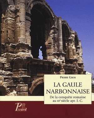 La Gaule Narbonnaise. De la conquête romaine à la fin du IIIe siècle apr. J.-C., 2008, 168 p.